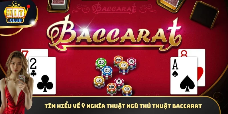 Tìm hiểu về ý nghĩa thuật ngữ thủ thuật Baccarat